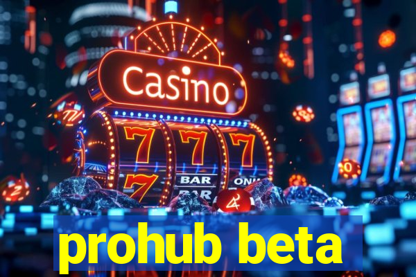 prohub beta